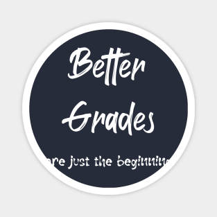 Better Grades are just the Beginning (white text) Magnet